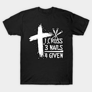 One Cross Three Nails Equals Forgiven T-Shirt